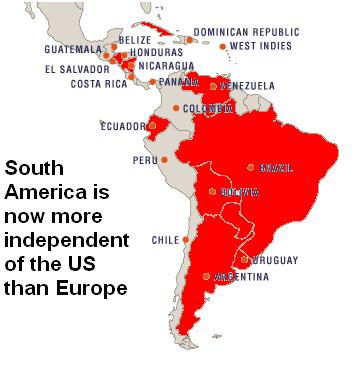 (Most of) Latin America is more independant of the US than Europe (unfortunately Peru is still under the thumb)
