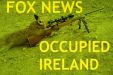 FOX NEWS OCCUPIED IRELAND