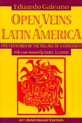 "The Open Veins of Latin America", (5 centuries of the pillage of a continent)
