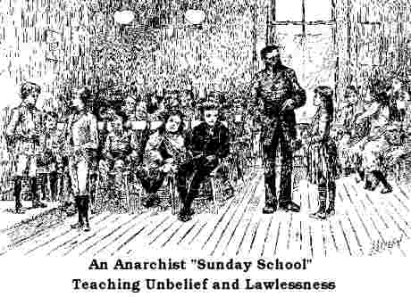teaching anarchy, disbelief & lawlessness - the Anarchist Sunday School